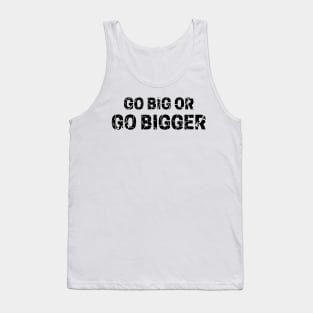 Go Big or Go Bigger distressed 4 Tank Top